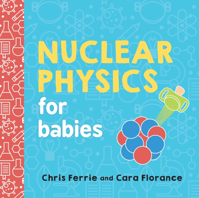 Nuclear Physics for Babies, Board book Book
