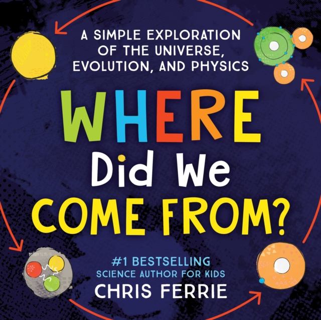 Where Did We Come From? : A simple exploration of the universe, evolution, and physics, Hardback Book
