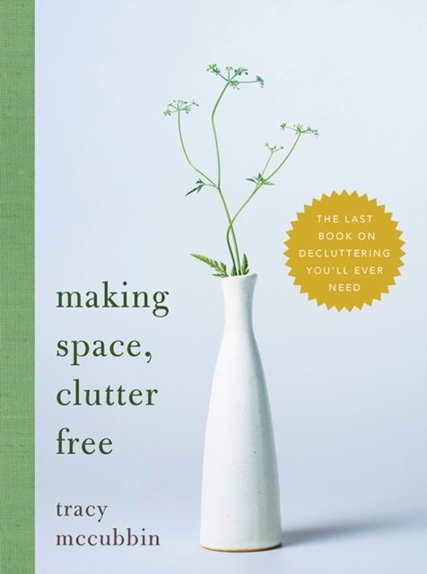 Making Space, Clutter Free : The Last Book on Decluttering You'll Ever Need, EPUB eBook