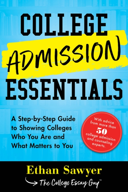 College Admission Essentials : A Step-by-Step Guide to Showing Colleges Who You Are and What Matters to You, EPUB eBook