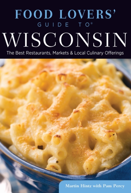 Food Lovers' Guide to(R) Wisconsin : The Best Restaurants, Markets & Local Culinary Offerings, EPUB eBook