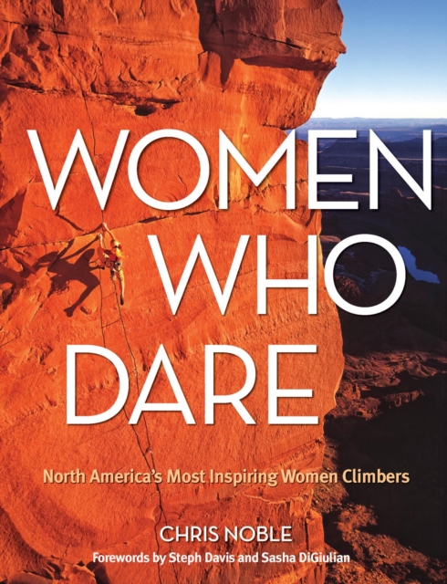 Women Who Dare : North America's Most Inspiring Women Climbers, PDF eBook