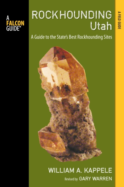 Rockhounding Utah : A Guide to the State's Best Rockhounding Sites, PDF eBook
