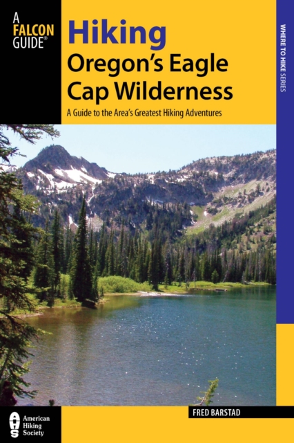 Hiking Oregon's Eagle Cap Wilderness : A Guide to the Area's Greatest Hiking Adventures, EPUB eBook