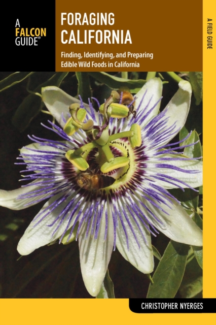 Foraging California : Finding, Identifying, and Preparing Edible Wild Foods in California, EPUB eBook