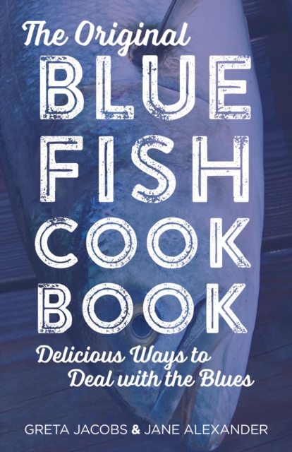 The Original Bluefish Cookbook : Delicious Ways to Deal with the Blues, EPUB eBook