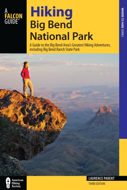 Hiking Big Bend National Park : A Guide to the Big Bend Area's Greatest Hiking Adventures, including Big Bend Ranch State Park, EPUB eBook