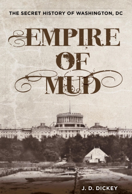 Empire of Mud : The Secret History of Washington, DC, EPUB eBook