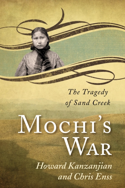 Mochi's War : The Tragedy of Sand Creek, EPUB eBook