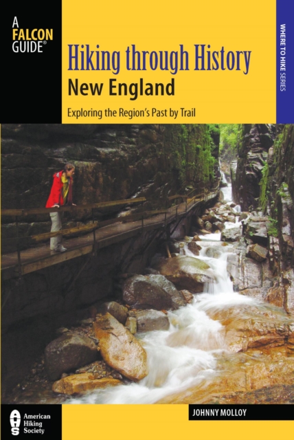 Hiking through History New England : Exploring the Region's Past by Trail, EPUB eBook