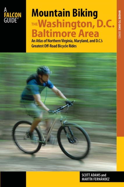 Mountain Biking the Washington, D.C./Baltimore Area : An Atlas of Northern Virginia, Maryland, and D.C.'s Greatest Off-Road Bicycle Rides, EPUB eBook