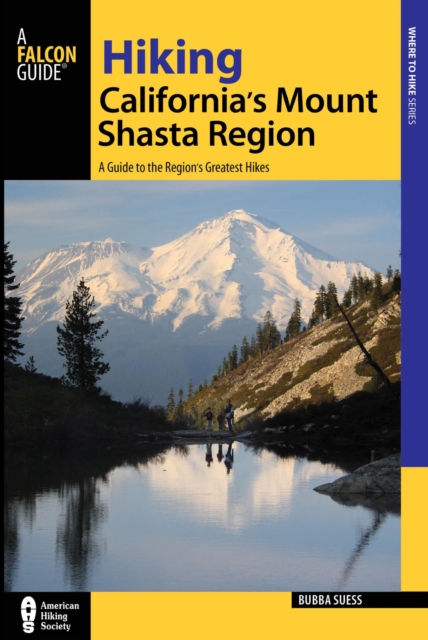 Hiking California's Mount Shasta Region : A Guide to the Region's Greatest Hikes, EPUB eBook