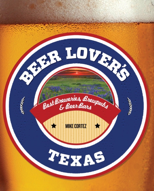 Beer Lover's Texas : Best Breweries, Brewpubs & Beer Bars, EPUB eBook