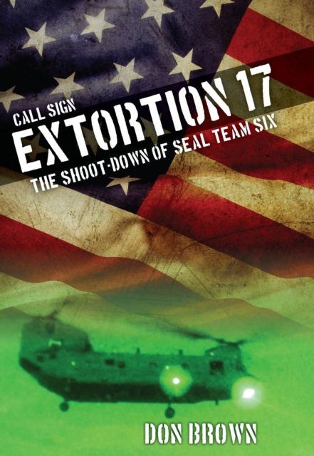 Call Sign Extortion 17 : The Shoot-Down of SEAL Team Six, EPUB eBook