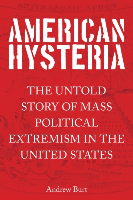 American Hysteria : The Untold Story of Mass Political Extremism in the United States, EPUB eBook