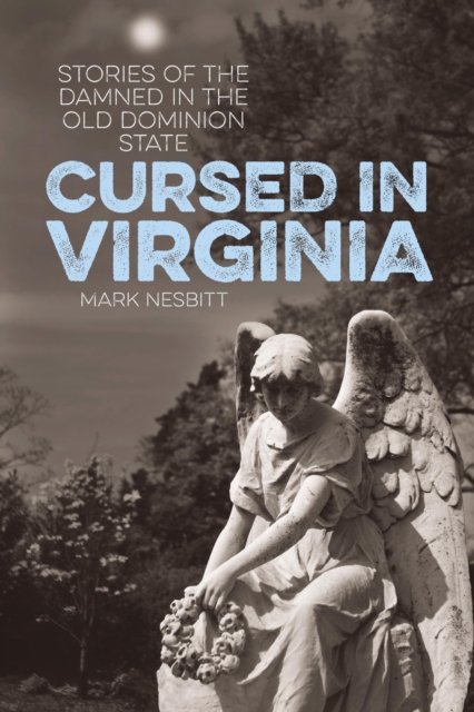 Cursed in Virginia : Stories of the Damned in the Old Dominion State, EPUB eBook