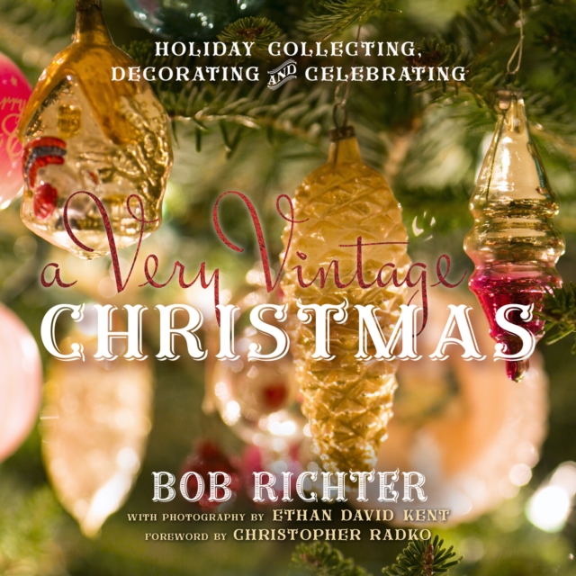 Very Vintage Christmas : Holiday Collecting, Decorating and Celebrating, EPUB eBook