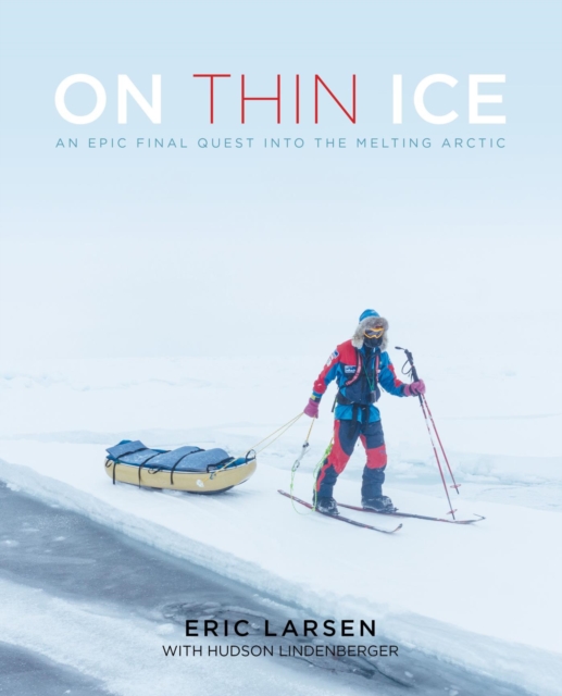 On Thin Ice : An Epic Final Quest into the Melting Arctic, EPUB eBook