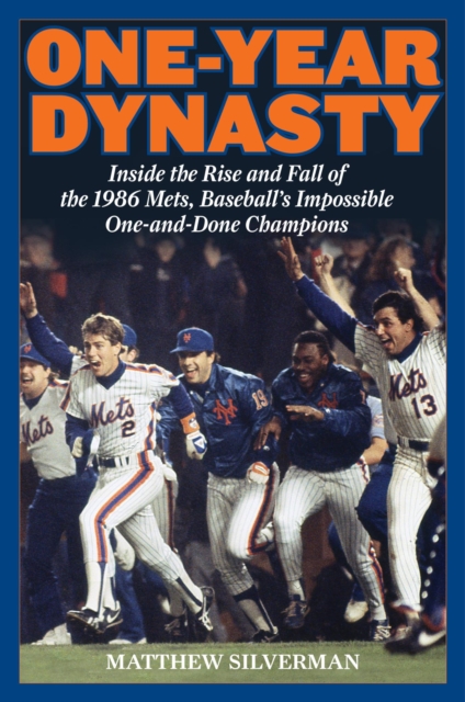 One-Year Dynasty : Inside the Rise and Fall of the 1986 Mets, Baseball's Impossible One-and-Done Champions, EPUB eBook