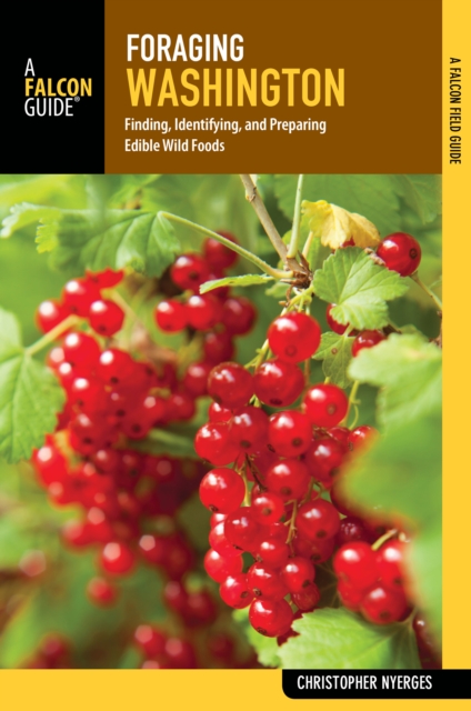 Foraging Washington : Finding, Identifying, and Preparing Edible Wild Foods, EPUB eBook