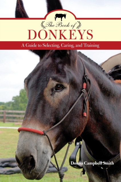 The Book of Donkeys : A Guide to Selecting, Caring, and Training, EPUB eBook
