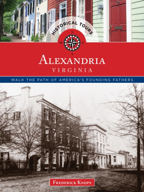 Historical Tours Alexandria, Virginia : Walk the Path of America's Founding Fathers, EPUB eBook