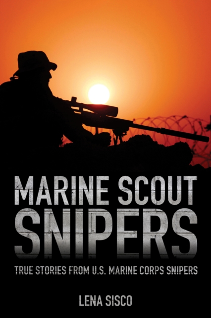 Marine Scout Snipers : True Stories from U.S. Marine Corps Snipers, EPUB eBook