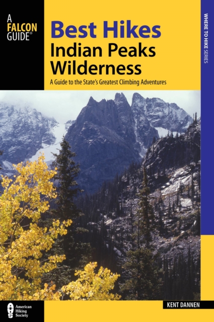 Best Hikes Colorado's Indian Peaks Wilderness : A Guide to the Area's Greatest Hiking Adventures, EPUB eBook