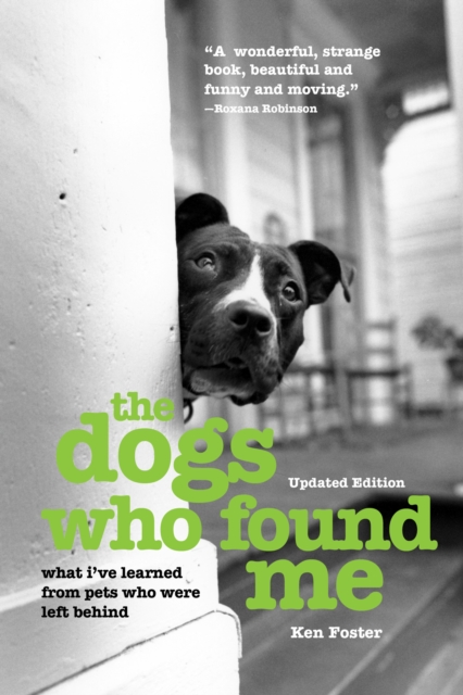 The Dogs Who Found Me : What I've Learned From Pets Who Were Left Behind, EPUB eBook