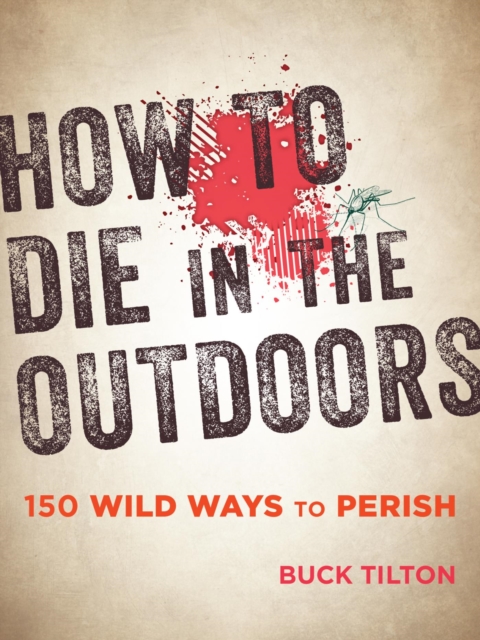 How to Die in the Outdoors : 150 Wild Ways to Perish, EPUB eBook