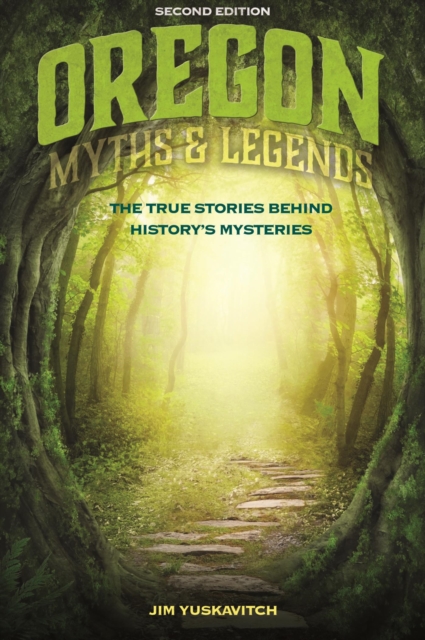 Oregon Myths and Legends : The True Stories behind History's Mysteries, EPUB eBook