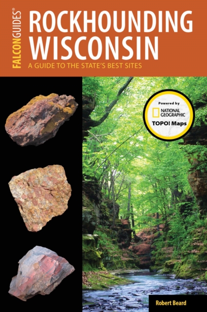 Rockhounding Wisconsin : A Guide to the State's Best Sites, EPUB eBook