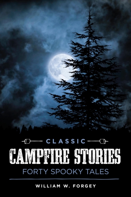 Classic Campfire Stories : Forty Spooky Tales, EPUB eBook