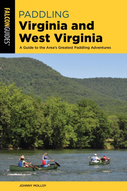 Paddling Virginia and West Virginia : A Guide to the Area's Greatest Paddling Adventures, EPUB eBook
