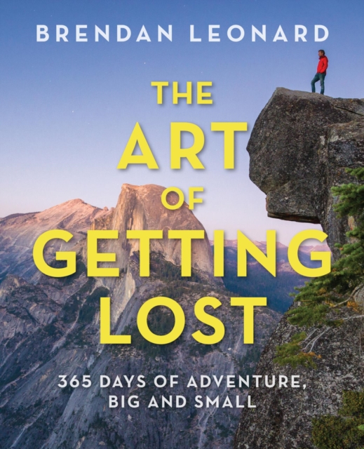 The Art of Getting Lost : 365 Days of Adventure, Big and Small, EPUB eBook