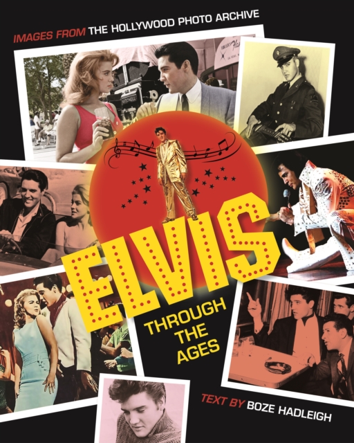Elvis Through the Ages : Images from the Hollywood Photo Archive, Hardback Book