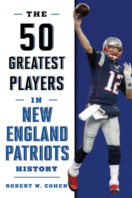 The 50 Greatest Players in New England Patriots Football History, EPUB eBook