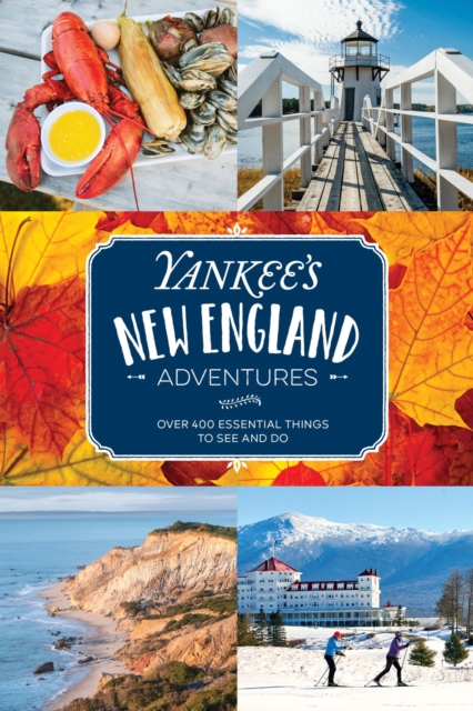 Yankee's New England Adventures : Over 400 Essential Things to See and Do, EPUB eBook