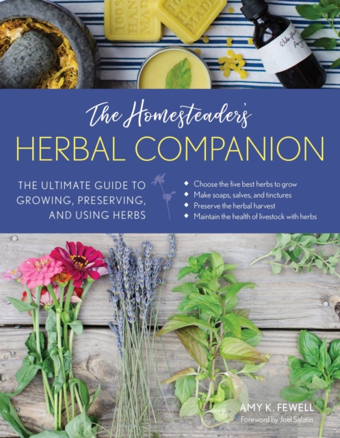 The Homesteader's Herbal Companion : The Ultimate Guide to Growing, Preserving, and Using Herbs, EPUB eBook