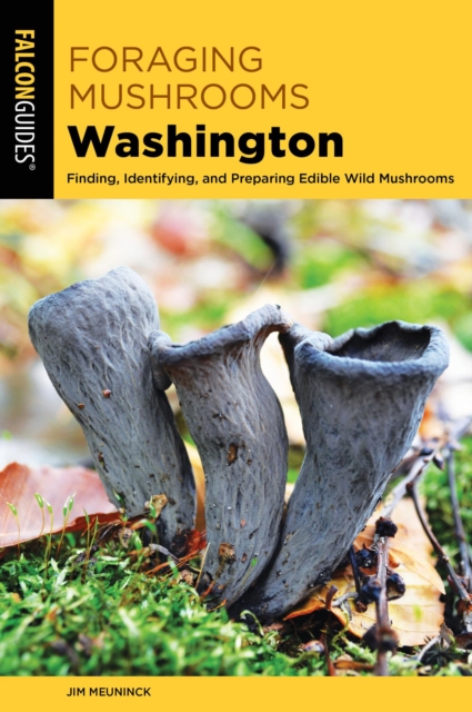 Foraging Mushrooms Washington : Finding, Identifying, and Preparing Edible Wild Mushrooms, EPUB eBook