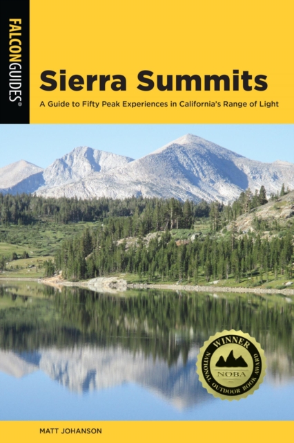 Sierra Summits : A Guide to Fifty Peak Experiences in California's Range of Light, EPUB eBook