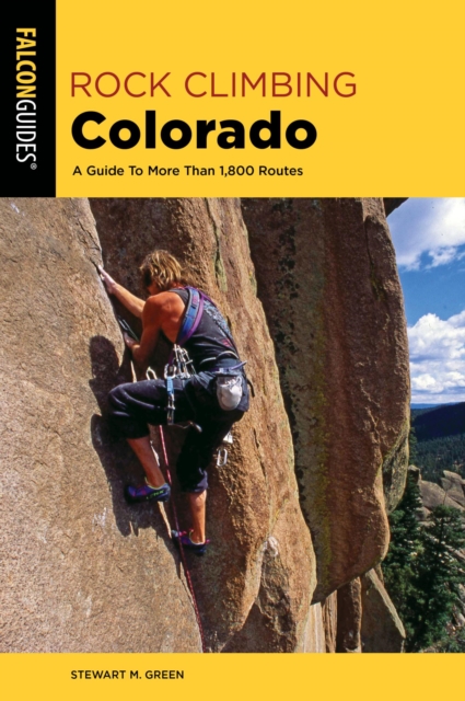 Rock Climbing Colorado : A Guide To More Than 1,800 Routes, EPUB eBook