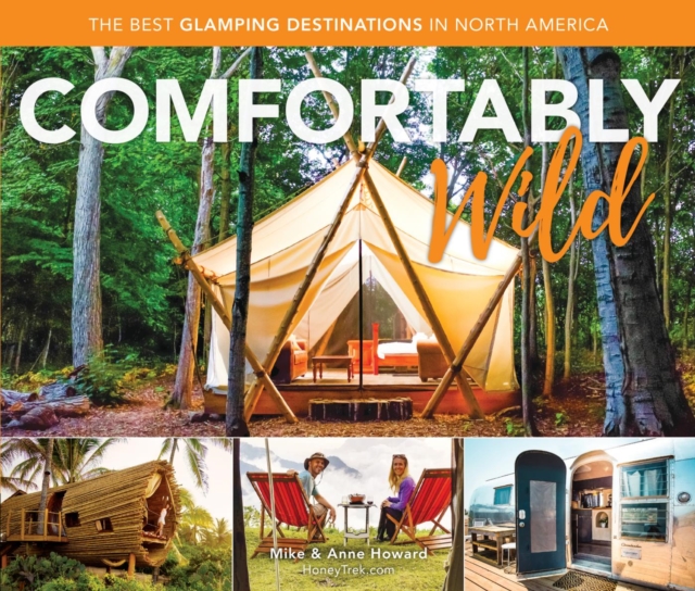 Comfortably Wild : The Best Glamping Destinations in North America, EPUB eBook