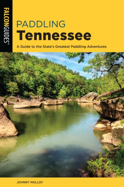 Paddling Tennessee : A Guide to the State's Greatest Paddling Adventures, EPUB eBook