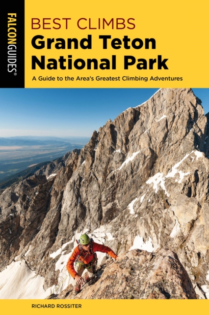 Best Climbs Grand Teton National Park : A Guide to the Area's Greatest Climbing Adventures, EPUB eBook