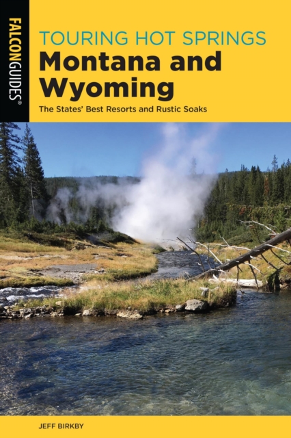 Touring Hot Springs Montana and Wyoming : The States' Best Resorts and Rustic Soaks, EPUB eBook