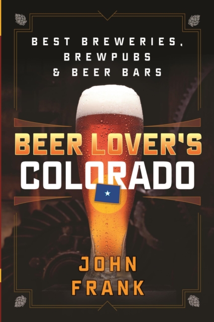 Beer Lover's Colorado : Best Breweries, Brewpubs and Beer Bars, EPUB eBook