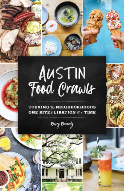 Austin Food Crawls : Touring the Neighborhoods One Bite & Libation at a Time, EPUB eBook