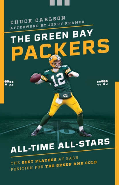 The Green Bay Packers All-Time All-Stars : The Best Players at Each Position for the Green and Gold, EPUB eBook
