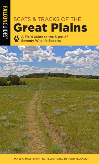 Scats and Tracks of the Great Plains : A Field Guide to the Signs of Seventy Wildlife Species, EPUB eBook